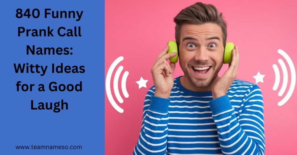 840 Funny Prank Call Names: Witty Ideas for a Good Laugh