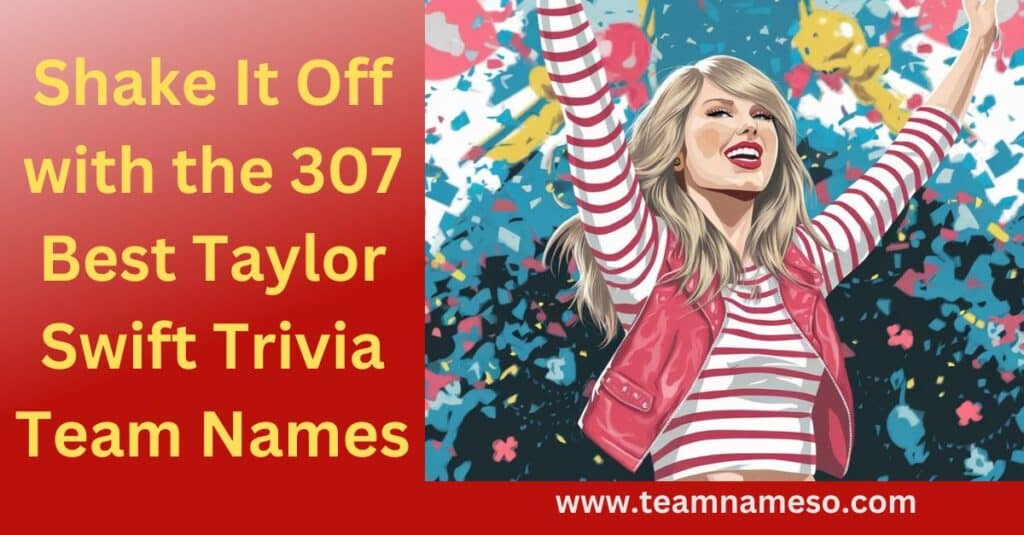 Shake It Off with the 307 Best Taylor Swift Trivia Team Names